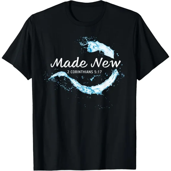 Made New in Christ Jesus: Christian Faith Baptism 2 Cor 5:17 T-Shirt
