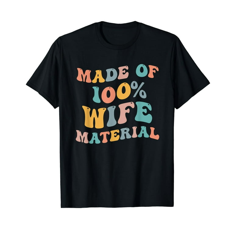 Made Of 100' Wifely Material T-Shirt Made Of 100' Wifely Material T-Shirt