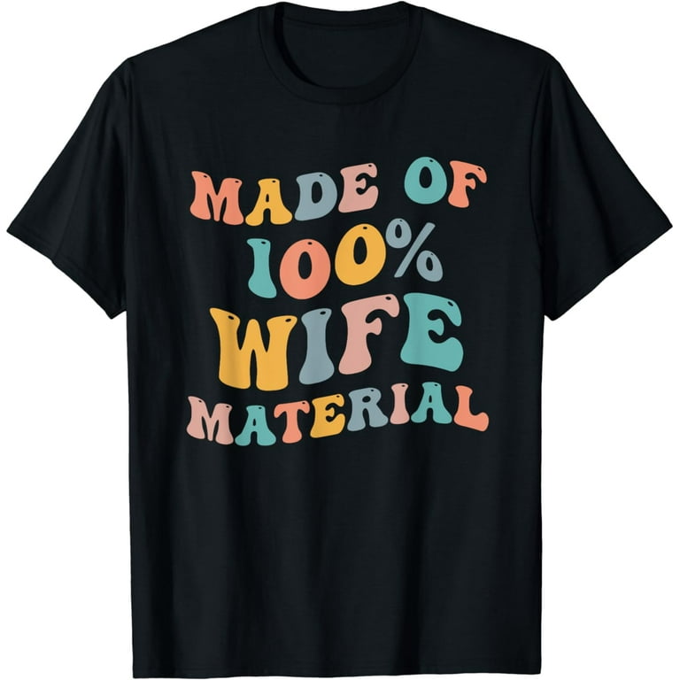 Made Of 100' Wifely Material T-Shirt Made Of 100' Wifely Material T-Shirt