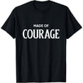 thumbnail image 1 of Made Of Courage Men Women Motivation Gift Tees T-Shirt, 1 of 3