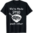 thumbnail image 1 of Made Pho Each Other Partner Pho Bowl Pun Vietnam Couple T-Shirt, 1 of 2
