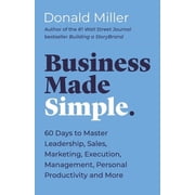 Made Simple Business Made Simple 60 Days to Master Leadership, Sales, Marketing, Execution, Management, Personal Productivity and M, Paperback