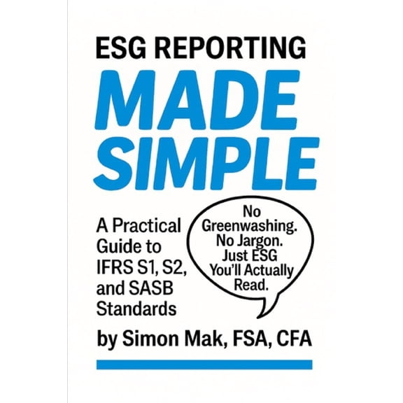Esg Made Simple ESG Reporting Made Simple: A Practical Guide to IFRS S1, S2, and SASB Standards, (Paperback)