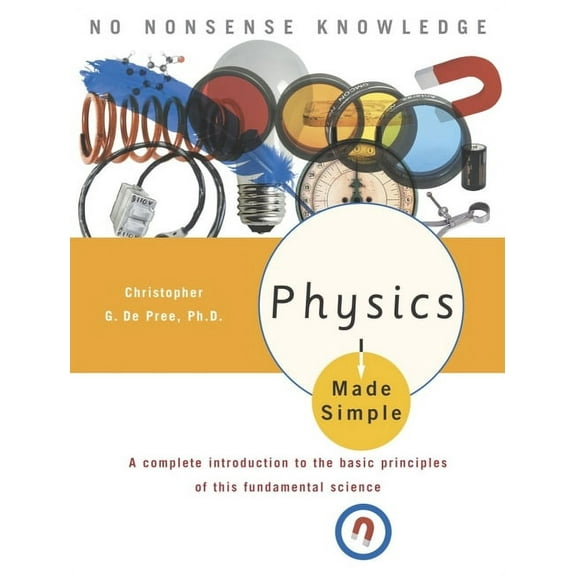 Made Simple: Physics Made Simple : A Complete Introduction to the Basic Principles of This Fundamental Science (Paperback)
