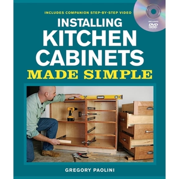 Pre-Owned Installing Kitchen Cabinets Made Simple [With DVD] (Paperback) 1600853676 9781600853678