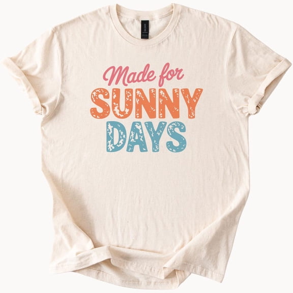 Made For Sunny Days Graphic Tee Retro Summer Shirt Colorful Distressed Text Unisex Casual Beach Shirt Fun Outdoor Vibes Shirt Birthday Gifts; For Men & Women