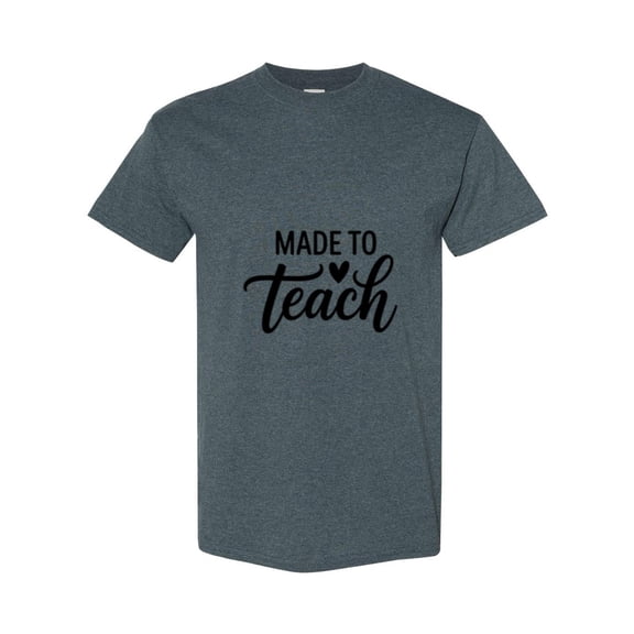 Made To Teach An Inspirational Teacher Life Appreciation Present Unisex T-Shirt, up to size 5XL