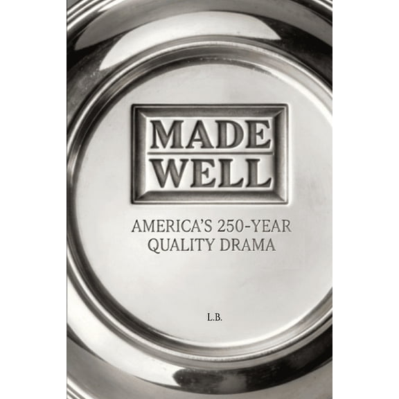 Made Well: America's 250-Year Quality Drama, (Paperback)