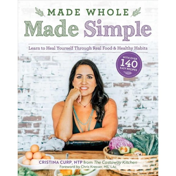 Pre-Owned Made Whole Made Simple: Learn to Heal Yourself Through Real Food & Healthy Habits (Paperback) 1628604034 9781628604030