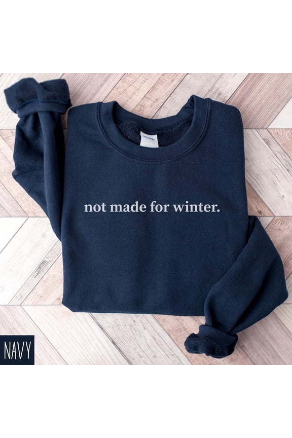 Not Made For Winter Sweatshirt, Winter Sweater, Warm Sweatshirt, Womens Clothes, Freezing Season Sweater, Always Cold Sweatshirt, Mom Sweatshirt All Size S-5XL