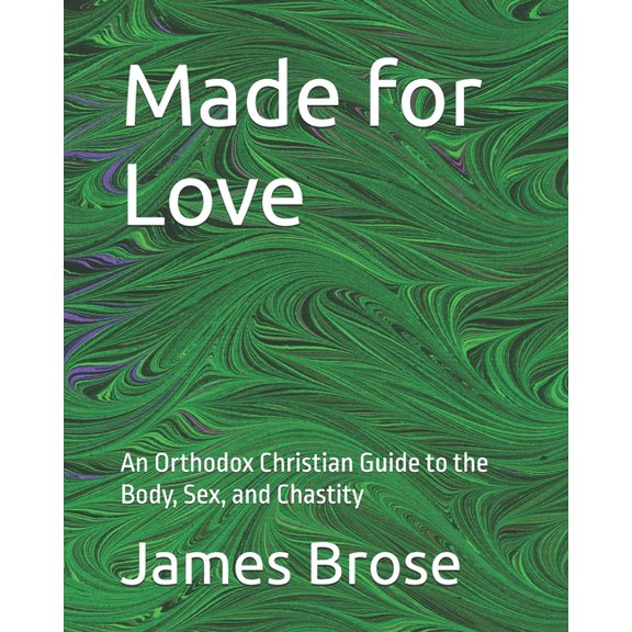 Made for Love: An Orthodox Christian Guide to the Body, Sex, and Chastity, (Paperback)
