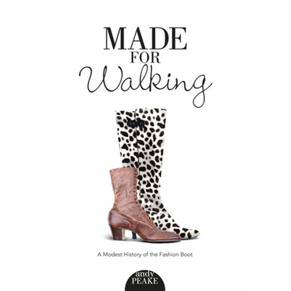 Pre-Owned Made for Walking: A Modest History of the Fashion Boot (Paperback) 076435499X 9780764354991