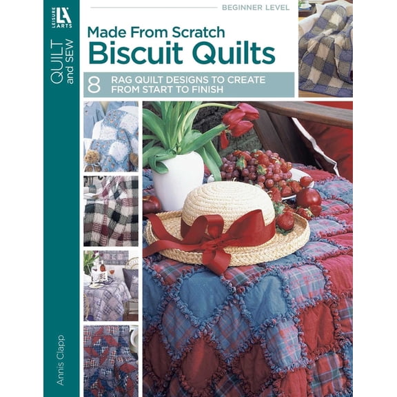 Made from Scratch Biscuit Quilts: 8 Rag Quilt Designs to Create from Start to Finish, (Paperback)