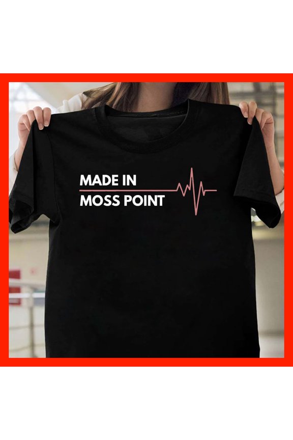 Made in Moss Point T-Shirt - Hometown Pride with Heartbeat Graphic - Mississippi Local Apparel M956, for men and women, Extended Sizes Up to 5XL