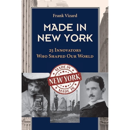 Pre-Owned Made in New York : 25 Innovators Who Shaped Our World (Paperback) 9781438493688