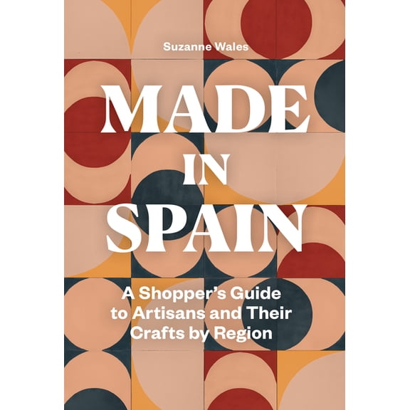 Made in Spain : A Shopper's Guide to Artisans and Their Crafts by Region (Paperback)