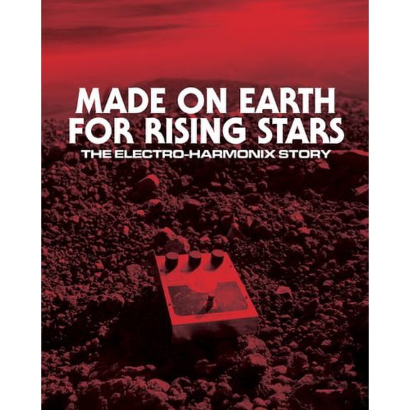 Made On Earth for Rising Stars: The Electro-Harmonix Story