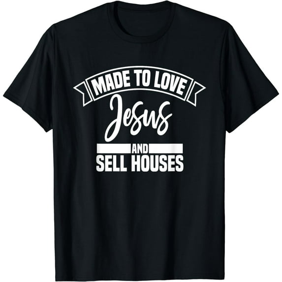 Made to Love Jesus and Sell Houses Cute Christian Realtor T-Shirt mens t shirt,black,women,funny,misfits,men,journey,t-shirt