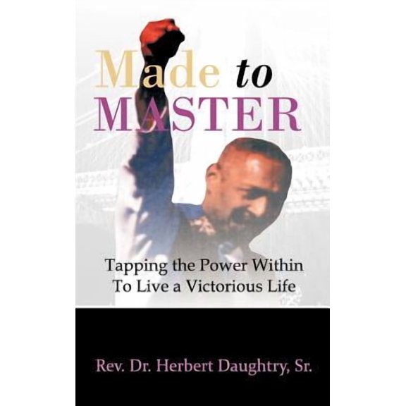 Made to Master: Tapping the Power Within to Live Victorious Life, (Hardcover)