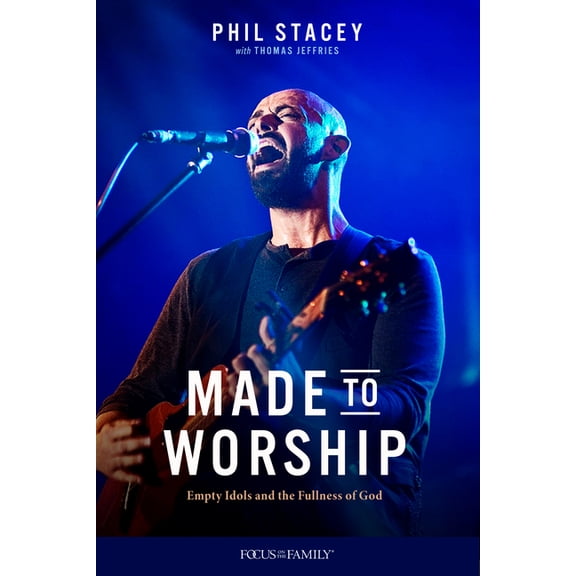 Made to Worship: Empty Idols and the Fullness of God (Paperback)