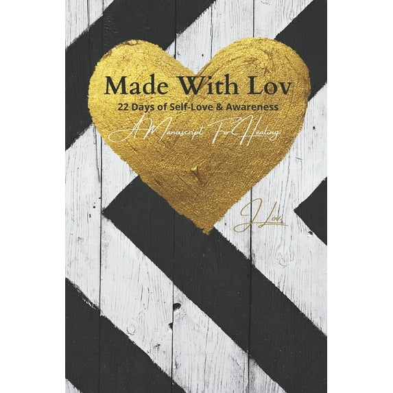 Made with Lov: 22 day of Self-Love & Awareness, a manuscript for Healing, (Paperback)