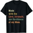 thumbnail image 1 of Made with the Love, Strength & Resilience of My Mom T-Shirt, 1 of 4