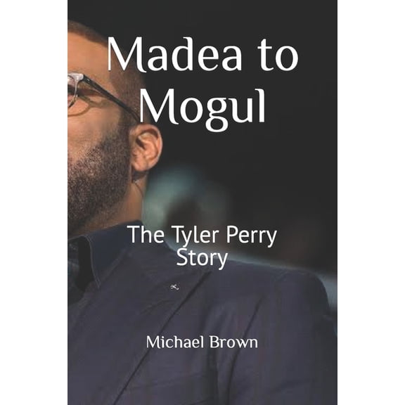 Madea to Mogul: The Tyler Perry Story (Paperback)