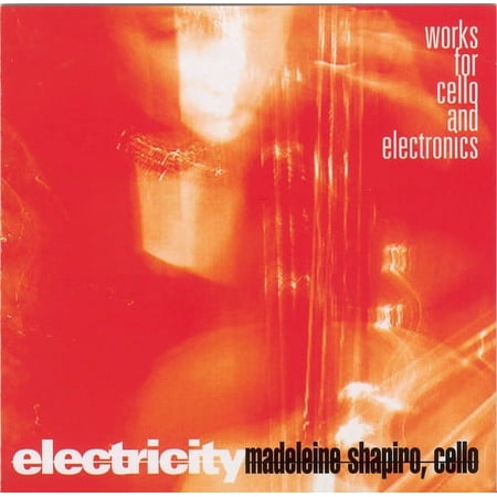 Madeleine Shapiro - Electricity: Works for Cello & Electronics - Music & Performance - CD