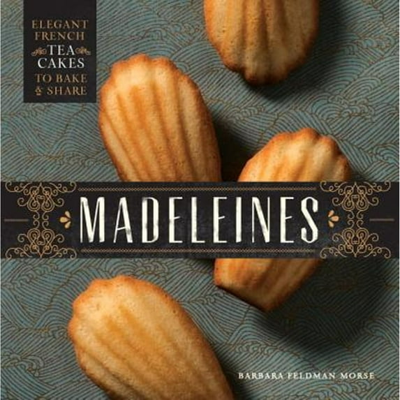 Pre-Owned Madeleines: Elegant French Tea Cakes to Bake and Share (Hardcover) 1594747407 9781594747403