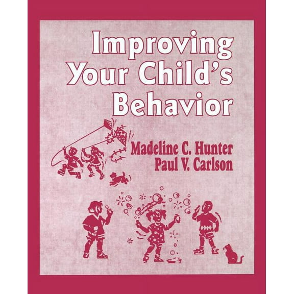 Madeline Hunter Collection Improving Your Child's Behavior, Book 390, (Paperback)