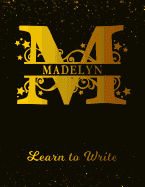 Madelyn Learn To Write: Personalized Letter M First Name Handwriting Primary Composition Practice Paper Gold Glittery Effect Notebook Cover Da Paperback