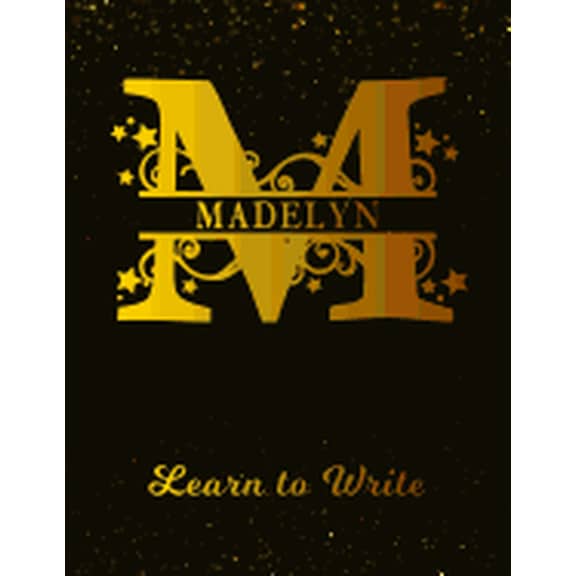 Madelyn Learn To Write: Personalized Letter M First Name Handwriting Primary Composition Practice Paper Gold Glittery Effect Notebook Cover Da Paperback