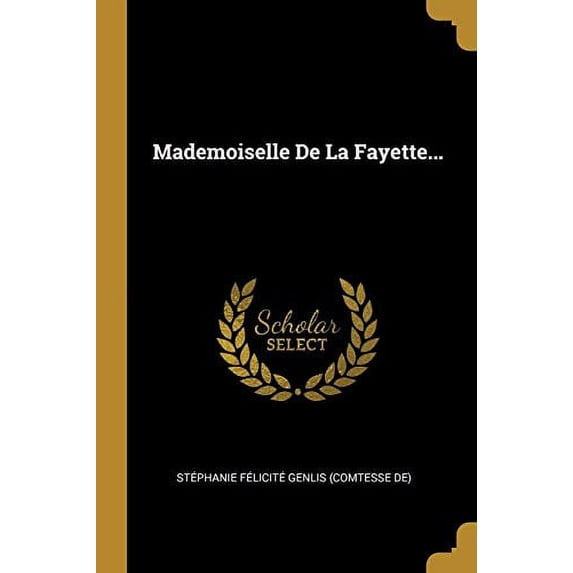 Mademoiselle de la Fayette. French Edition Paperback 0274952572 9780274952571 Stephanie Felicite Genlis Comtesse D