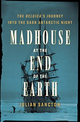 Pre-Owned Madhouse at the End of the Earth: The Belgica's Journey Into the Dark Antarctic Night (Hardcover) 1984824333 9781984824332
