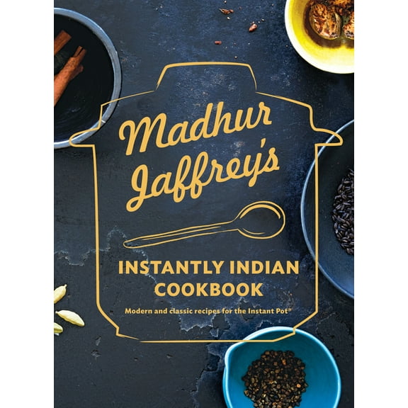 Madhur Jaffrey's Instantly Indian Cookbook: Modern and Classic Recipes for the Instant Pot(r), (Hardcover)