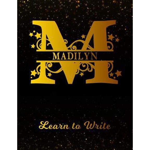 Madilyn Learn To Write: Personalized Letter M First Name Handwriting Primary Composition Practice Paper Gold Glittery Effect Notebook Cover Dashed Midline Workbook for Kindergarten 1st 2nd 3rd Grade S