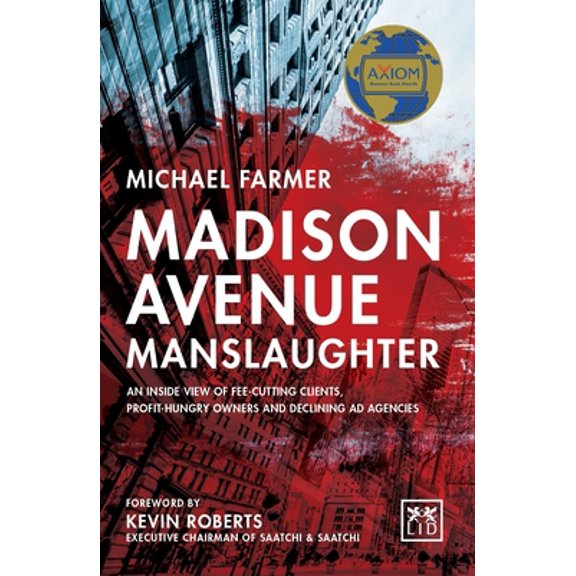 Pre-Owned Madison Avenue Manslaughter: An Inside View of Fee-Cutting Clients, Profit-Hungry Owners and Declining Ad Agencies (Hardcover) 0986079308 9780986079306
