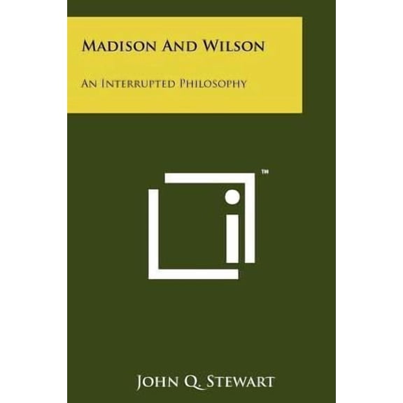 Madison and Wilson: An Interrupted Philosophy Paperback