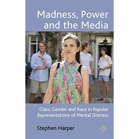 Pre-Owned Madness, Power and the Media: Class, Gender and Race in Popular Representations of Mental Distress Hardcover