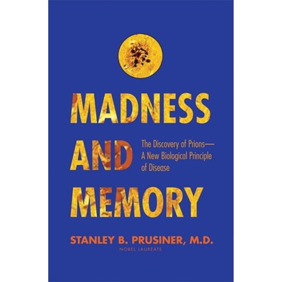 Pre-Owned Madness and Memory: The Discovery of Prions--A New Biological Principle of Disease (Paperback) 0300216904 9780300216905