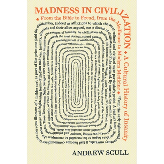 Pre-Owned Madness in Civilization: A Cultural History of Insanity, from the Bible to Freud, from the Madhouse to Modern Medicine (Hardcover) 0691166153 9780691166155