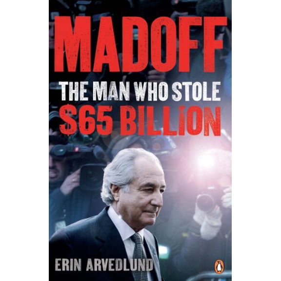 Madoff: The Man Who Stole $65 Billion (Paperback) by Erin Arvedlund