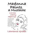 thumbnail image 1 of Madonna Paints a Mustache: & Other Celebrity Happenings (Paperback) by Lawrence Grobel, 1 of 1