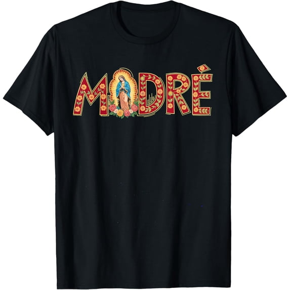 Madre Our Lady Guadalupe Hispanic Mother Mom Latinx T-ShirtMen and women, Black T-shirt, size: Extra large