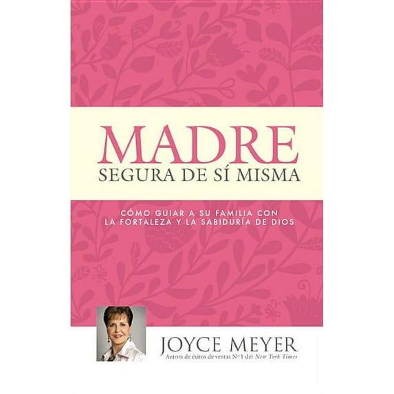 Madre Segura de SÃ Misma: Como Guiar a Su Familia Con La Fortaleza Y La Sabiduria de Dios, (Paperback)