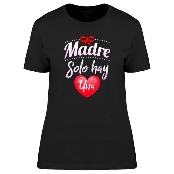 Madre Solo Hay Una Mothers Day T-Shirt Women -Image by Shutterstock, Female Small