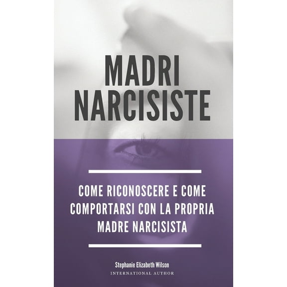 Madri Narcisiste: Come riconoscere e come comportarsi con la propria madre narcisista (Paperback)