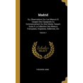 thumbnail image 1 of Madrid : Ou, Observations Sur Les Moeurs Et Usages Des Espagnols Au Commencement Du Xixe Siècle, Faisant Suite À La Collection Des Moeurs Françaises, Anglaises, Italiennes, Etc; Volume 1 (Hardcover), 1 of 1