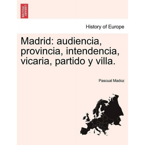 Madrid: audiencia, provincia, intendencia, vicaria, partido y villa. (Paperback)