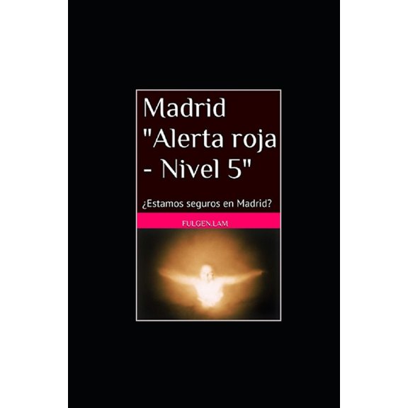 Madrid "Alerta roja - Nivel 5": Estamos seguros en Madrid?, (Paperback)